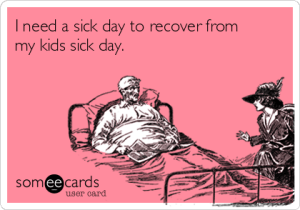 i-need-a-sick-day-to-recover-from-my-kids-sick-day-19c3d[1]