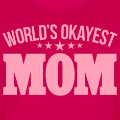 WORLD-S-OKAYEST-MOM-Women-s-T-Shirts